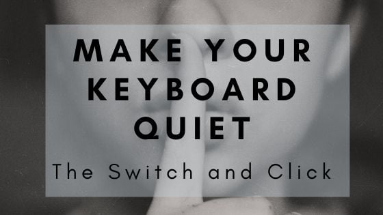 How to Make Your Mechanical Keyboard Quieter – Switch And Click